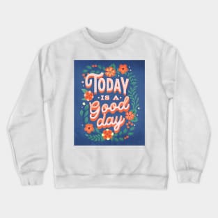 Today is a good day Crewneck Sweatshirt